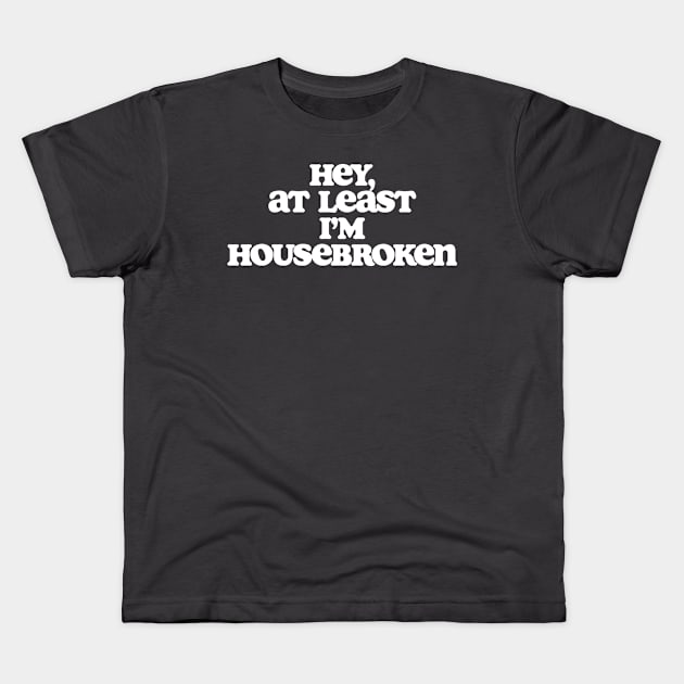 At Least I'm Housebroken Dude Lebowski Quote Kids T-Shirt by GIANTSTEPDESIGN